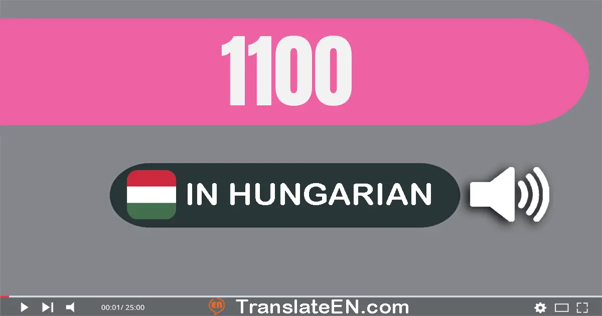 Write 1100 in Hungarian Words: ezer száz