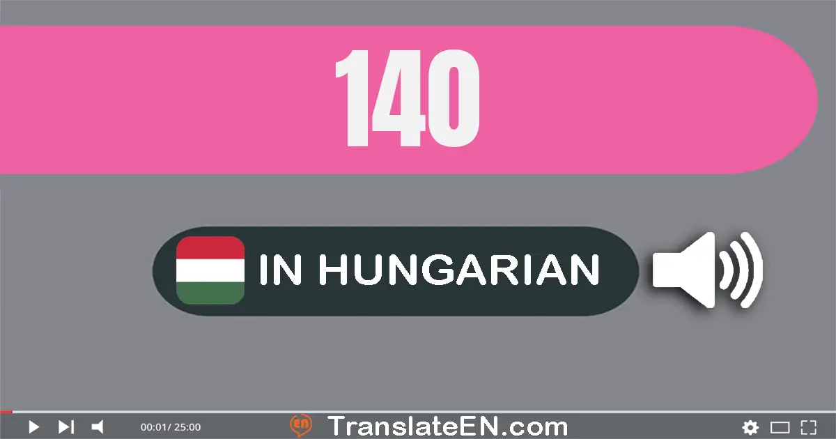 Write 140 in Hungarian Words: száz­negyven