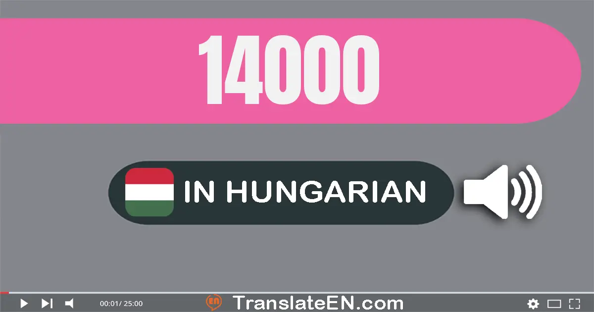 Write 14000 in Hungarian Words: tizen­négy­ezer