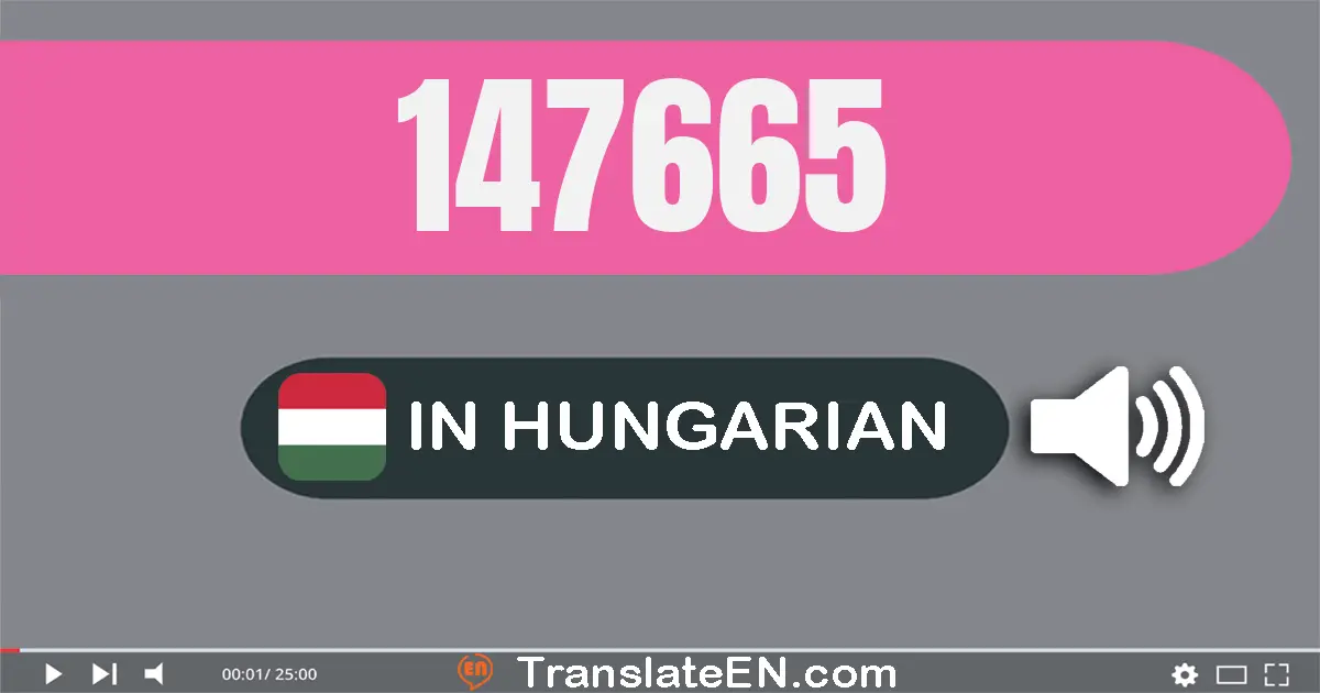 Write 147665 in Hungarian Words: száz­negyven­hét­ezer hat­száz­hatvan­öt