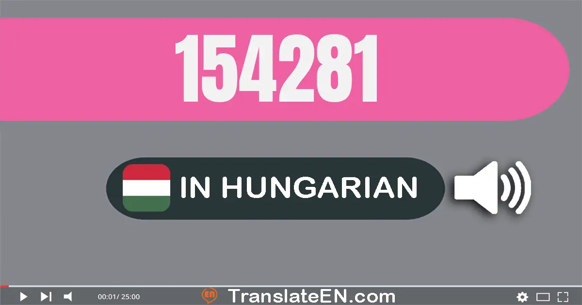Write 154281 in Hungarian Words: száz­ötven­négy­ezer két­száz­nyolcvan­egy