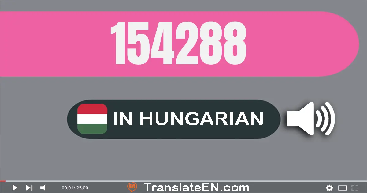 Write 154288 in Hungarian Words: száz­ötven­négy­ezer két­száz­nyolcvan­nyolc