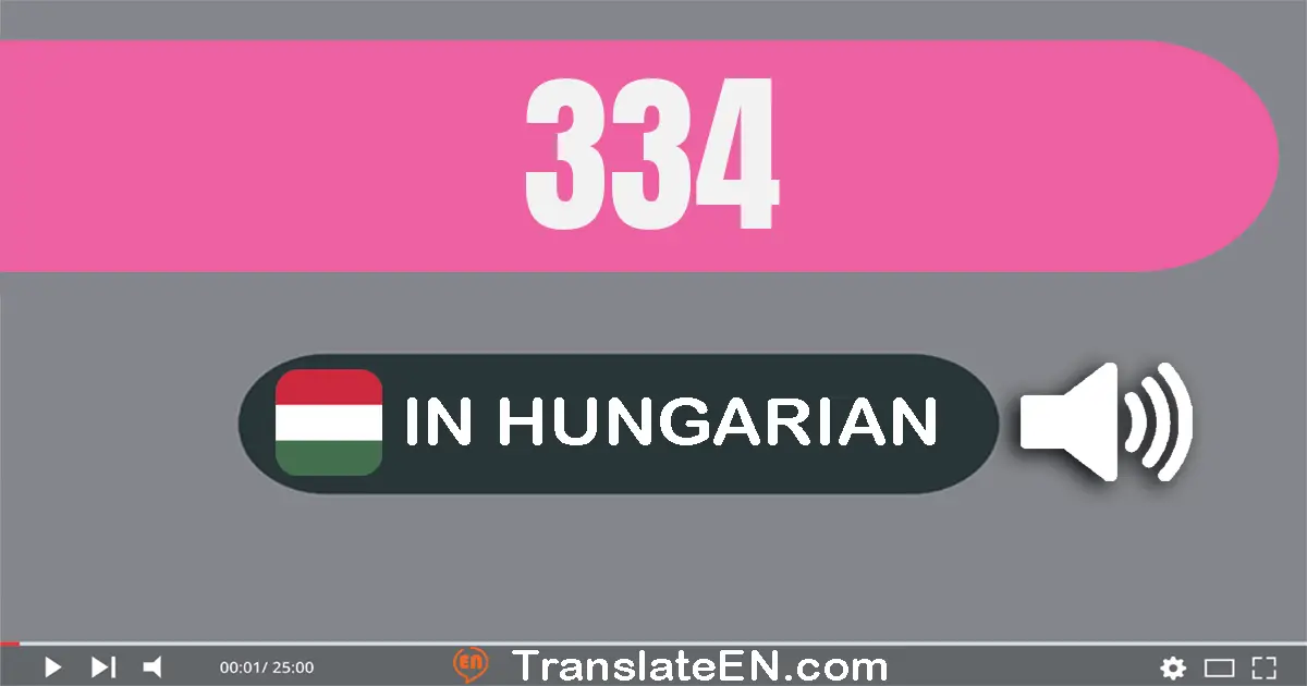 Write 334 in Hungarian Words: három­száz­harminc­négy
