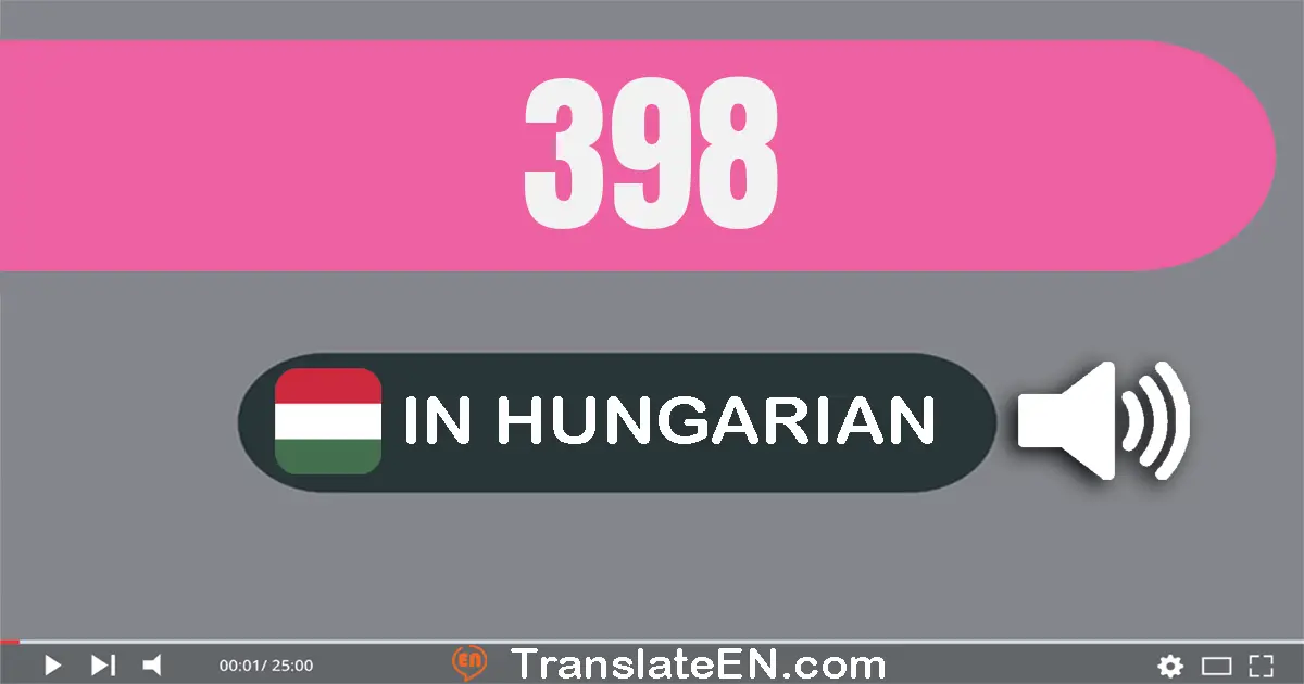 Write 398 in Hungarian Words: három­száz­kilencven­nyolc