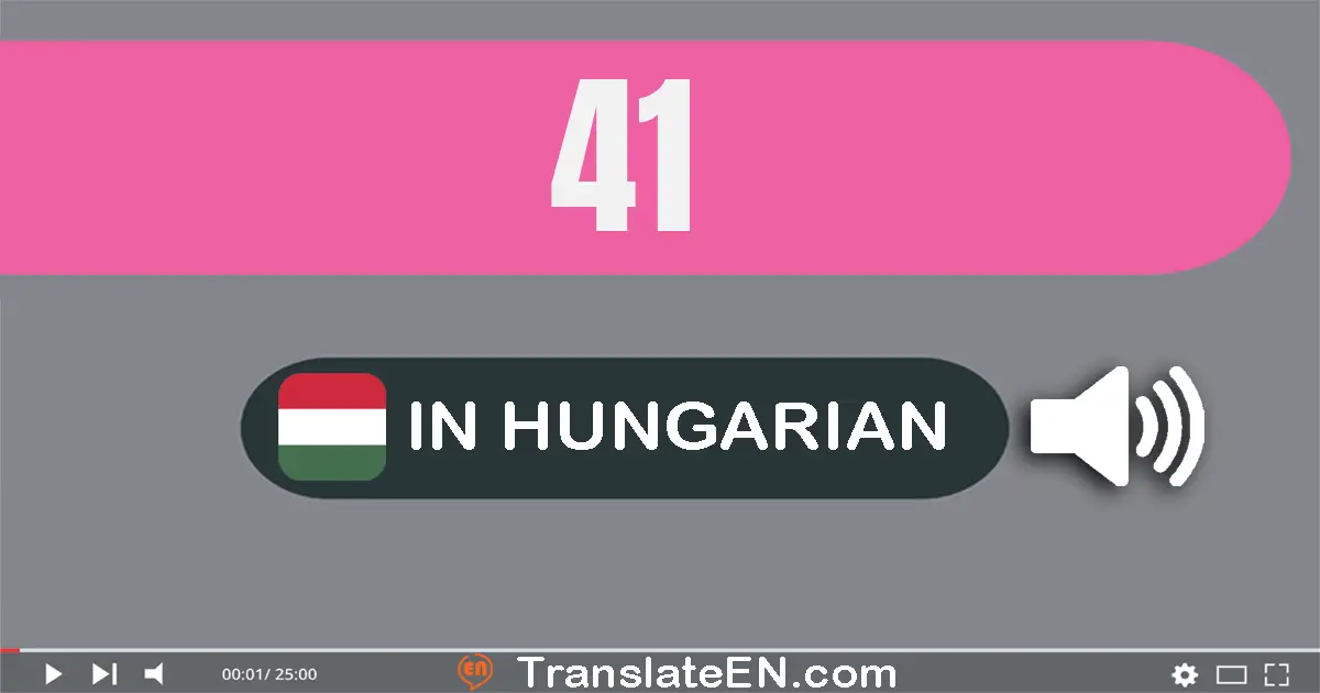 Write 41 in Hungarian Words: negyven­egy