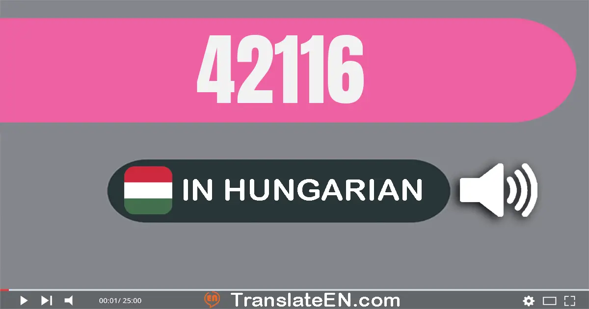 Write 42116 in Hungarian Words: negyven­kettő­ezer száz­tizen­hat
