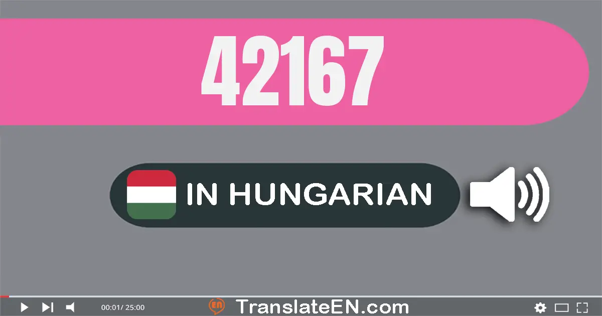 Write 42167 in Hungarian Words: negyven­kettő­ezer száz­hatvan­hét