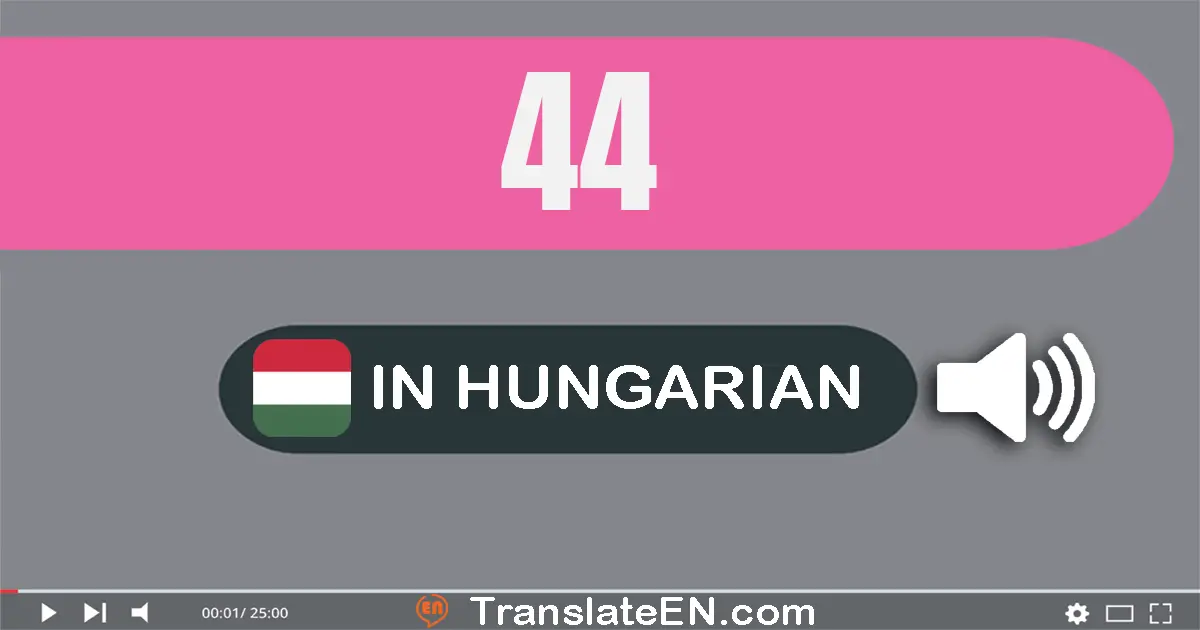 Write 44 in Hungarian Words: negyven­négy