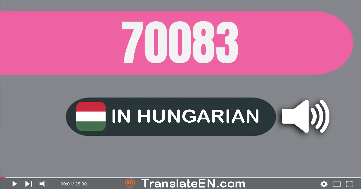 Write 70083 in Hungarian Words: hetven­ezer nyolcvan­három