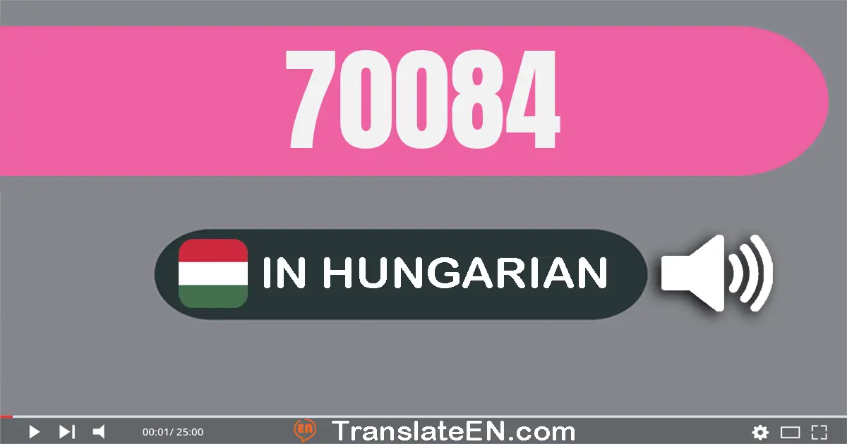 Write 70084 in Hungarian Words: hetven­ezer nyolcvan­négy