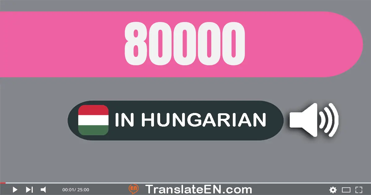 Write 80000 in Hungarian Words: nyolcvan­ezer