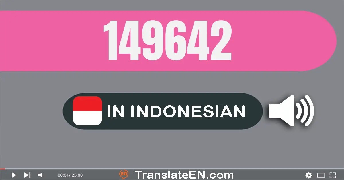 Write 149642 in Indonesian Words: seratus empat puluh sembilan ribu enam ratus empat puluh dua