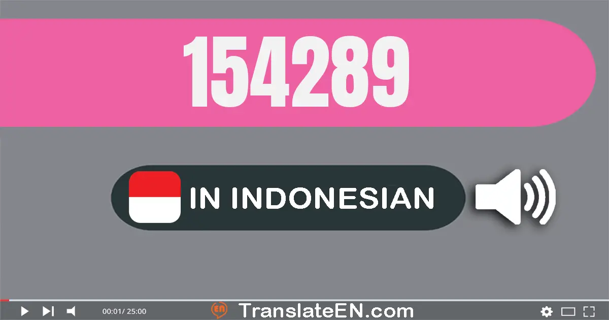 Write 154289 in Indonesian Words: seratus lima puluh empat ribu dua ratus delapan puluh sembilan