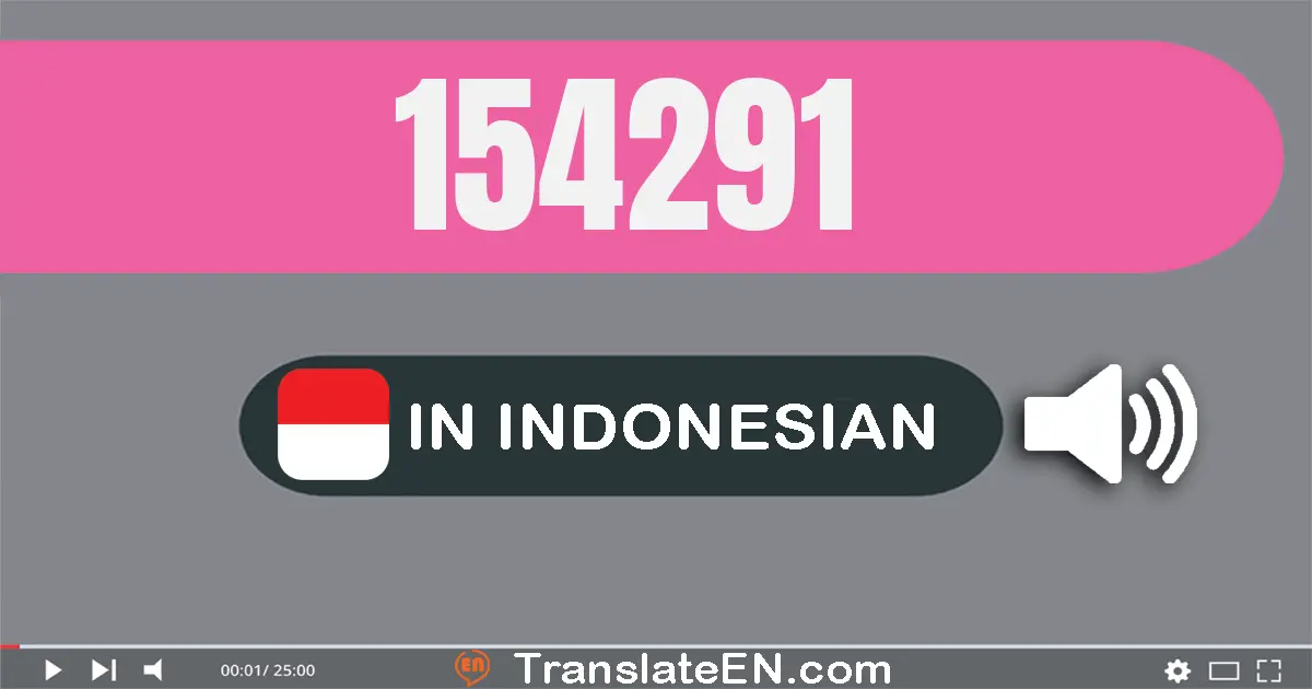 Write 154291 in Indonesian Words: seratus lima puluh empat ribu dua ratus sembilan puluh satu
