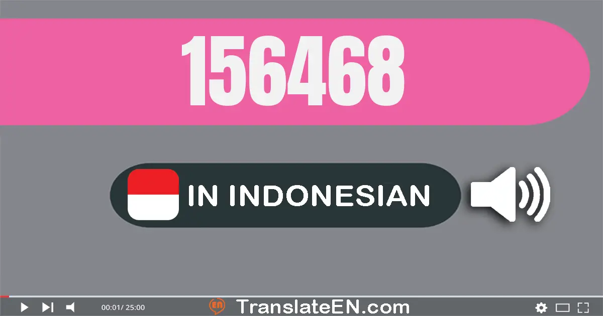 Write 156468 in Indonesian Words: seratus lima puluh enam ribu empat ratus enam puluh delapan