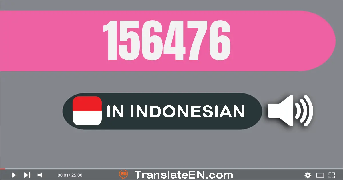 Write 156476 in Indonesian Words: seratus lima puluh enam ribu empat ratus tujuh puluh enam