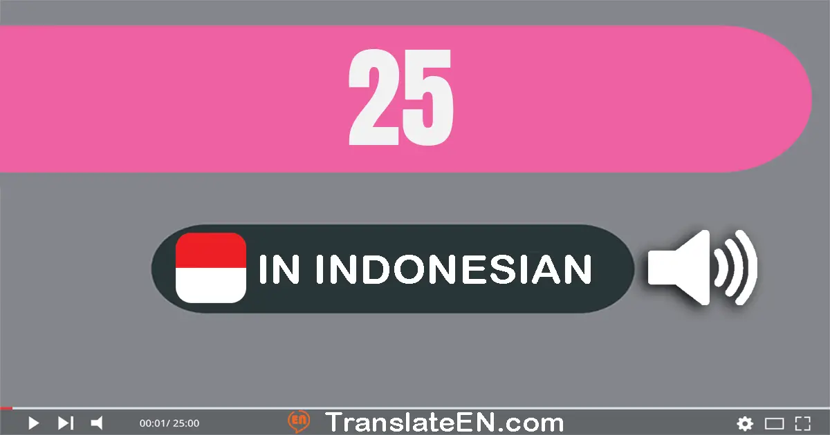 Write 25 in Indonesian Words: dua puluh lima