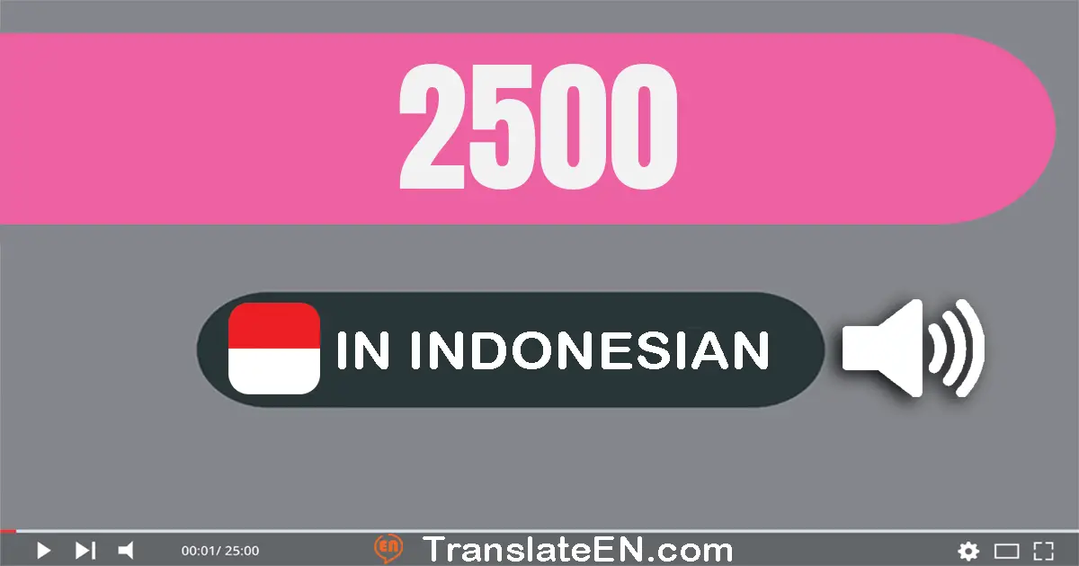 Write 2500 in Indonesian Words: dua ribu lima ratus