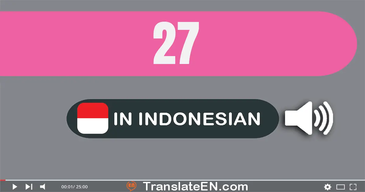 Write 27 in Indonesian Words: dua puluh tujuh