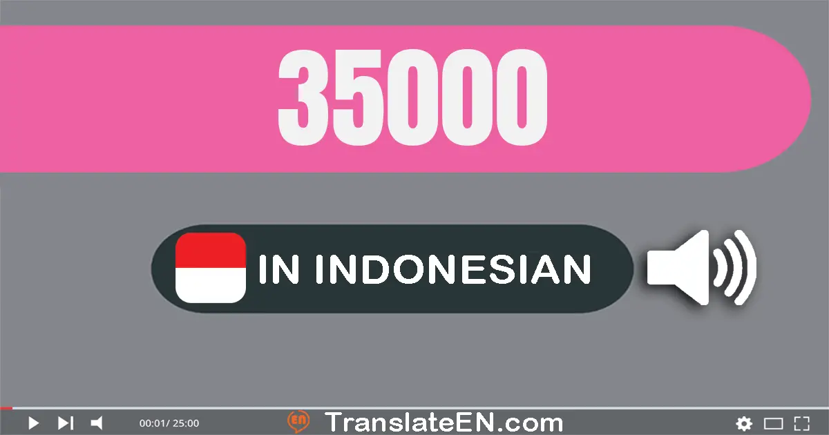 Write 35000 in Indonesian Words: tiga puluh lima ribu