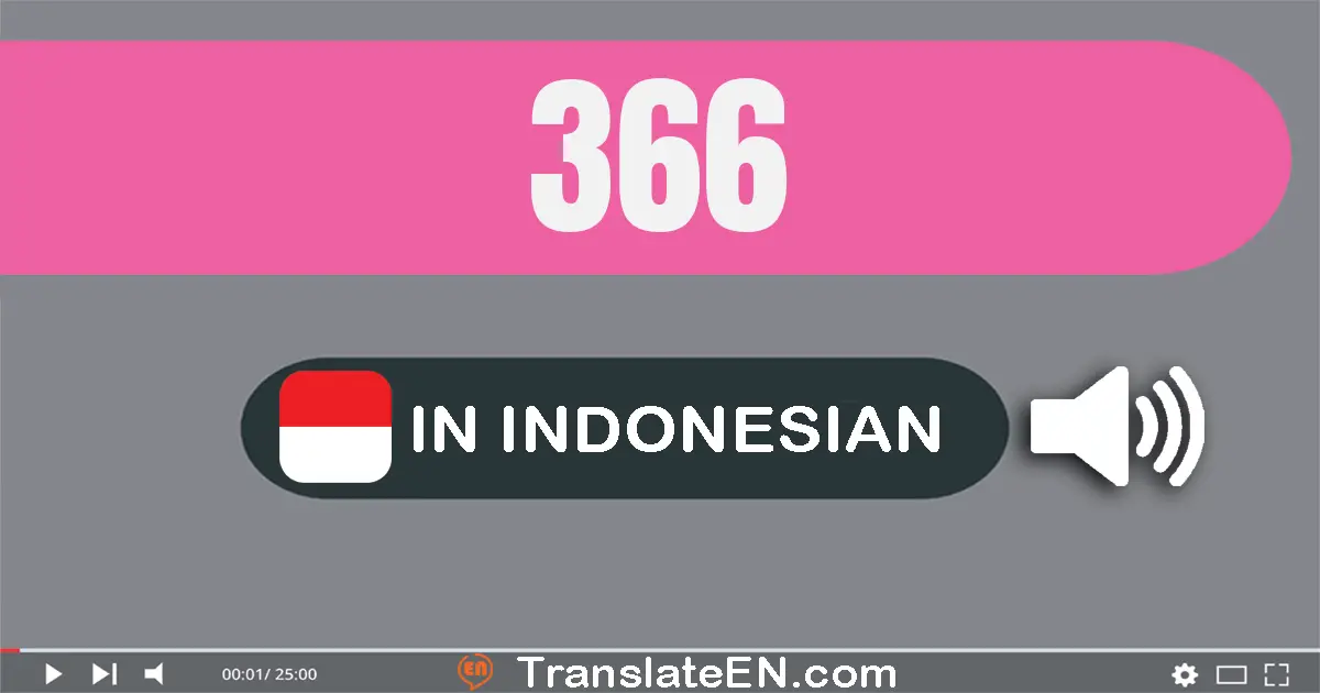 Write 366 in Indonesian Words: tiga ratus enam puluh enam