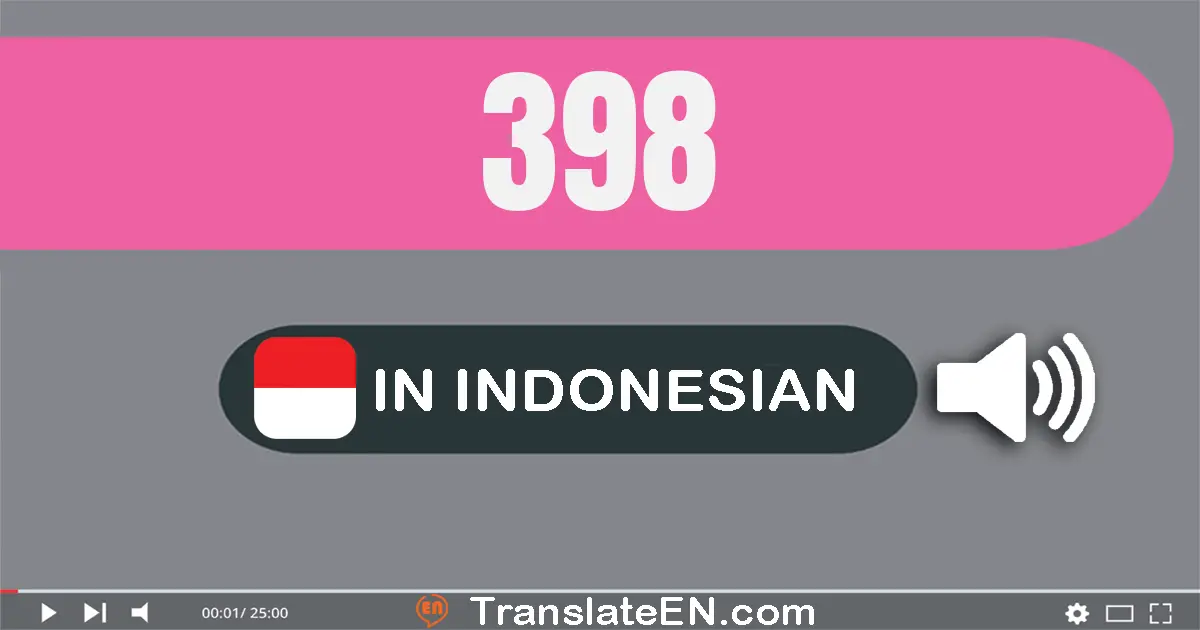 Write 398 in Indonesian Words: tiga ratus sembilan puluh delapan