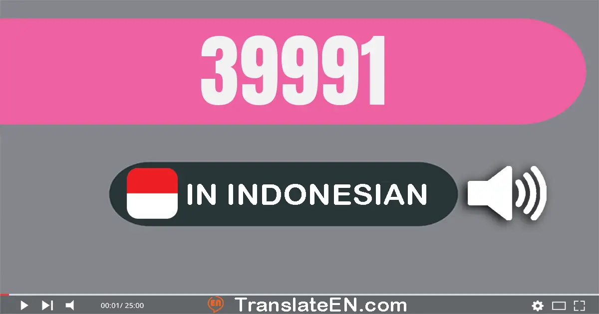 Write 39991 in Indonesian Words: tiga puluh sembilan ribu sembilan ratus sembilan puluh satu