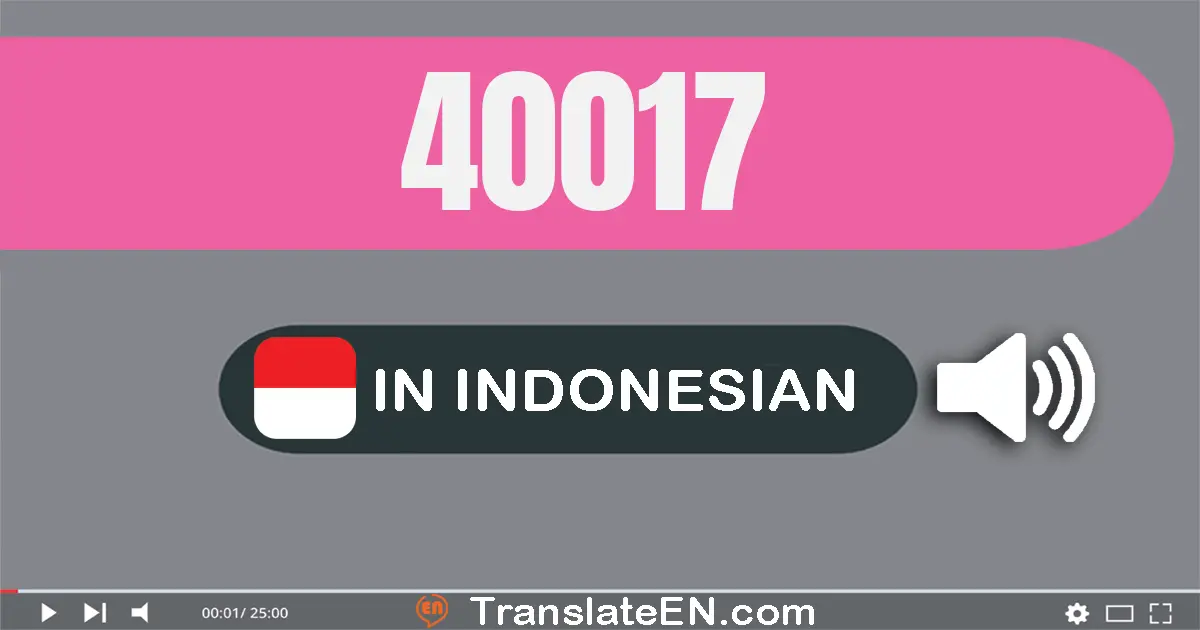Write 40017 in Indonesian Words: empat puluh ribu tujuh belas