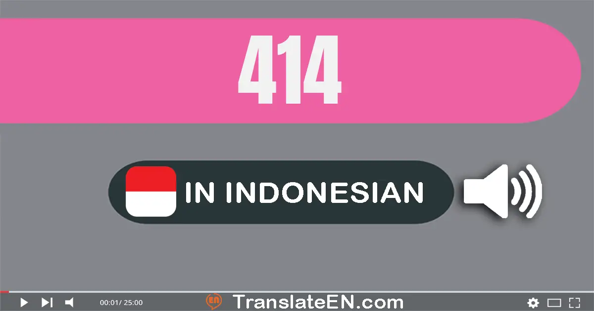 Write 414 in Indonesian Words: empat ratus empat belas