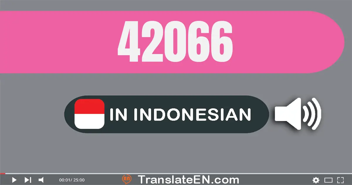 Write 42066 in Indonesian Words: empat puluh dua ribu enam puluh enam