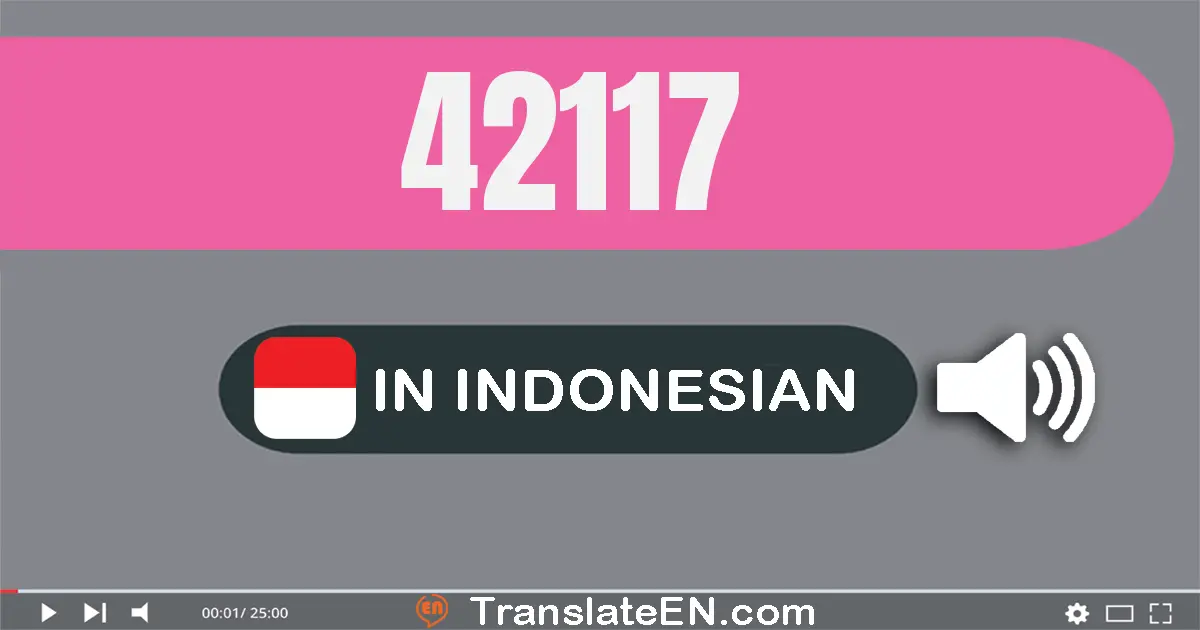 Write 42117 in Indonesian Words: empat puluh dua ribu seratus tujuh belas