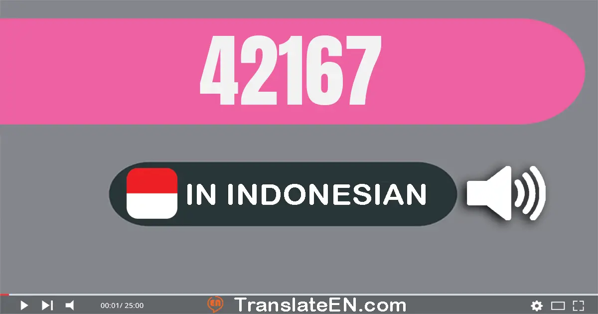 Write 42167 in Indonesian Words: empat puluh dua ribu seratus enam puluh tujuh