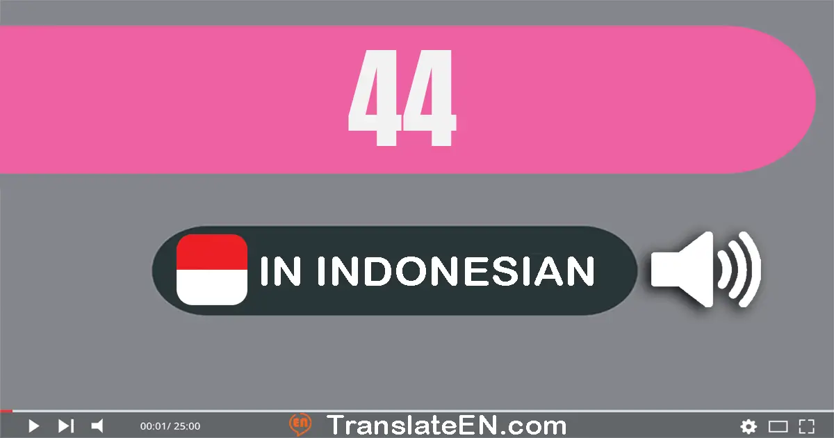 Write 44 in Indonesian Words: empat puluh empat