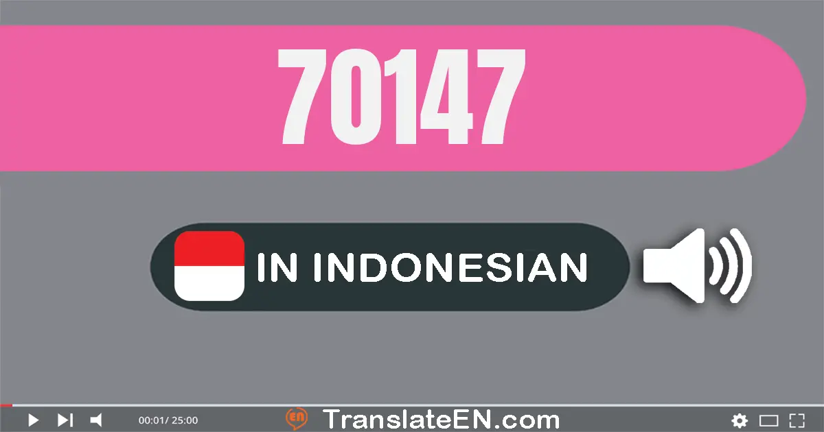 Write 70147 in Indonesian Words: tujuh puluh ribu seratus empat puluh tujuh