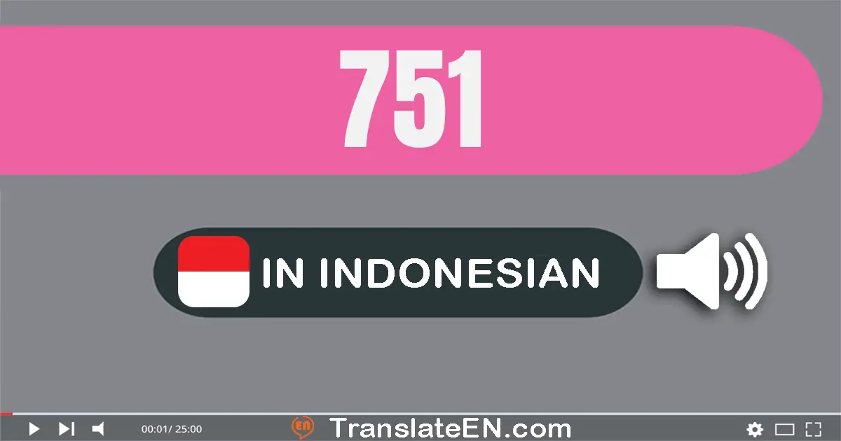 Write 751 in Indonesian Words: tujuh ratus lima puluh satu