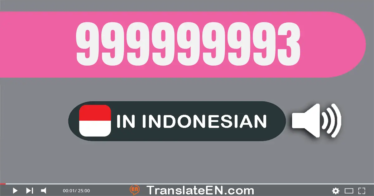 Write 999999993 in Indonesian Words: sembilan ratus sembilan puluh sembilan juta sembilan ratus sembilan puluh sembilan ri...