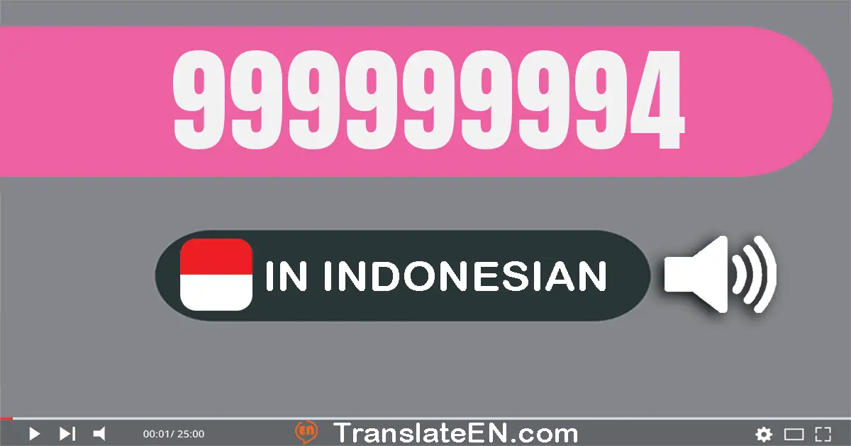 Write 999999994 in Indonesian Words: sembilan ratus sembilan puluh sembilan juta sembilan ratus sembilan puluh sembilan ri...
