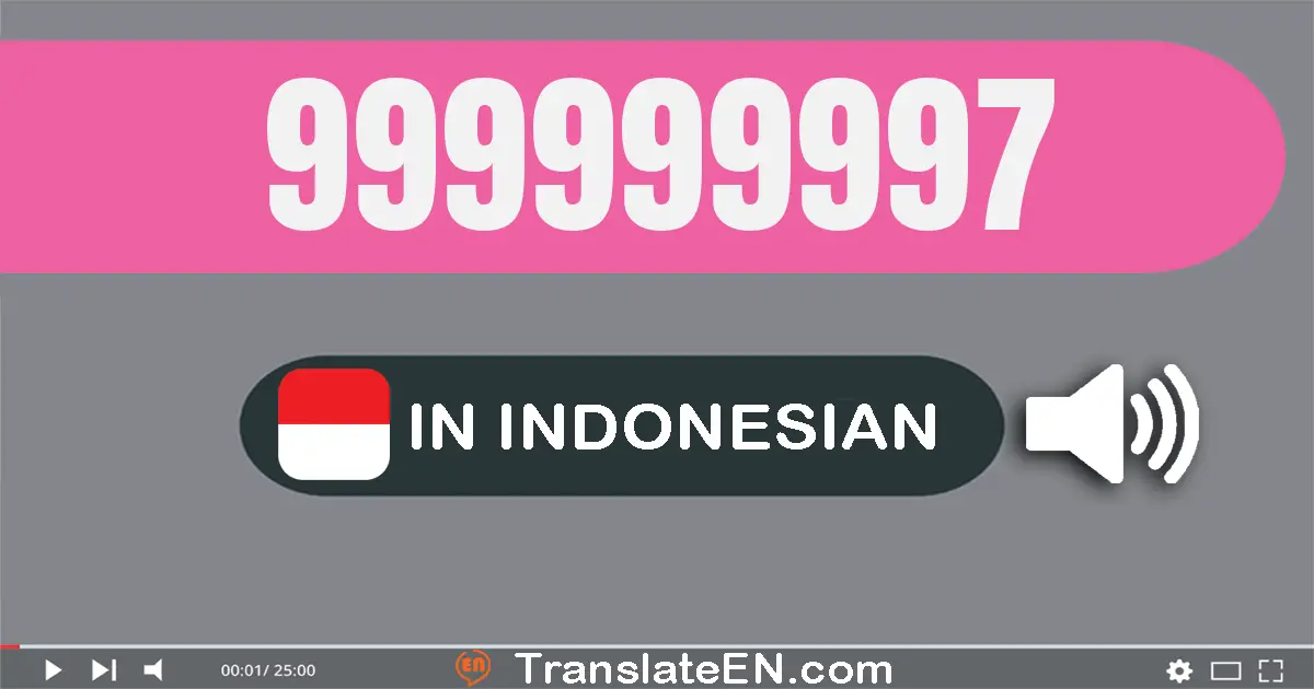 Write 999999997 in Indonesian Words: sembilan ratus sembilan puluh sembilan juta sembilan ratus sembilan puluh sembilan ri...