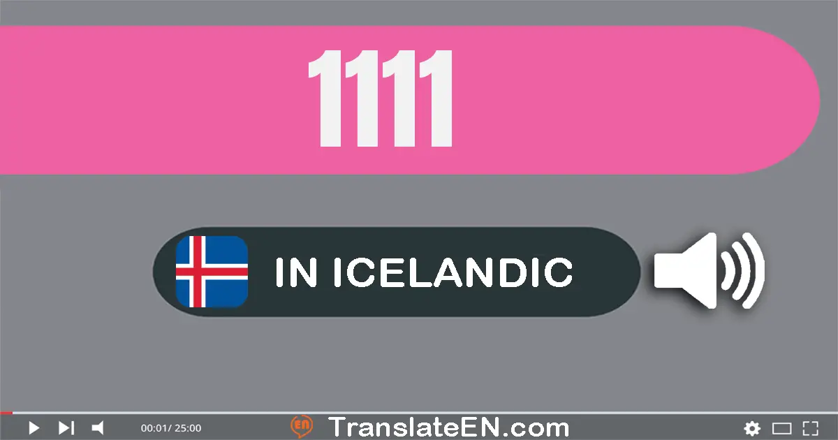 Write 1111 in Icelandic Words: eitt þúsund og eitt­hundrað og ellefu