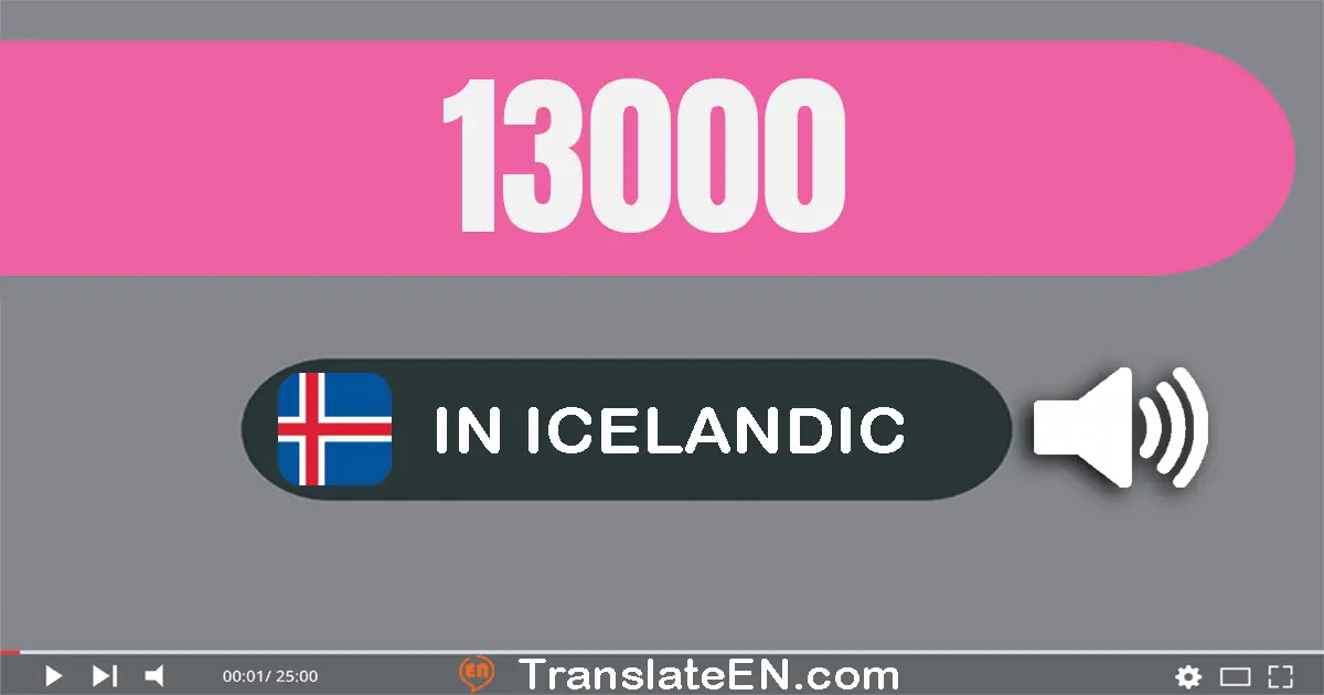 Write 13000 in Icelandic Words: þrettán þúsund