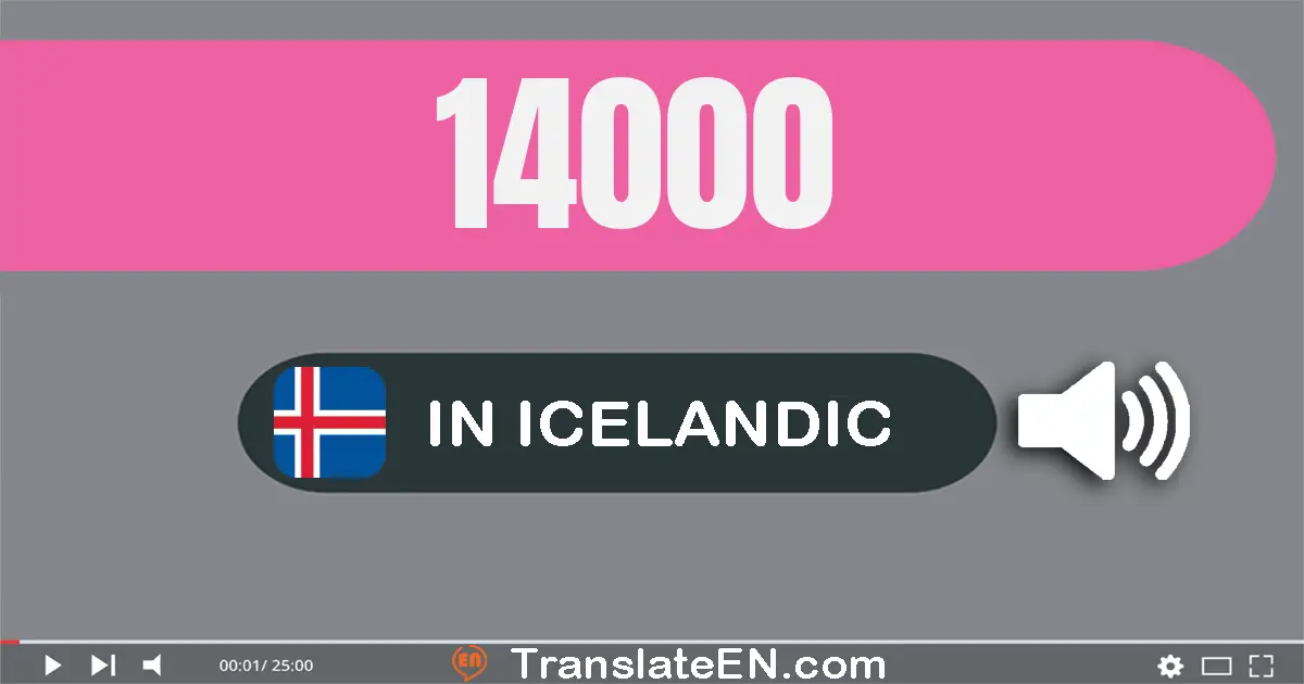 Write 14000 in Icelandic Words: fjórtán þúsund