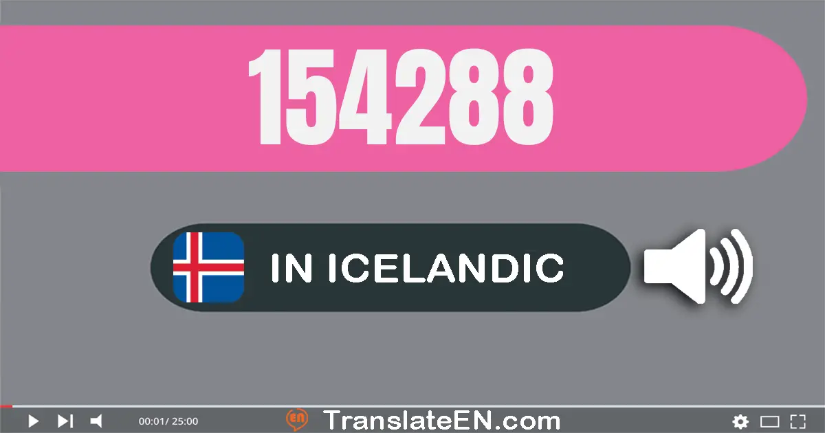 Write 154288 in Icelandic Words: eitt­hundrað og fimmtíu og fjögur þúsund og tvö­hundrað og áttatíu og átta