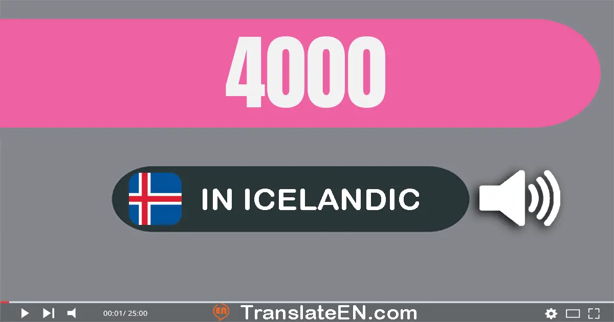 Write 4000 in Icelandic Words: fjögur þúsund
