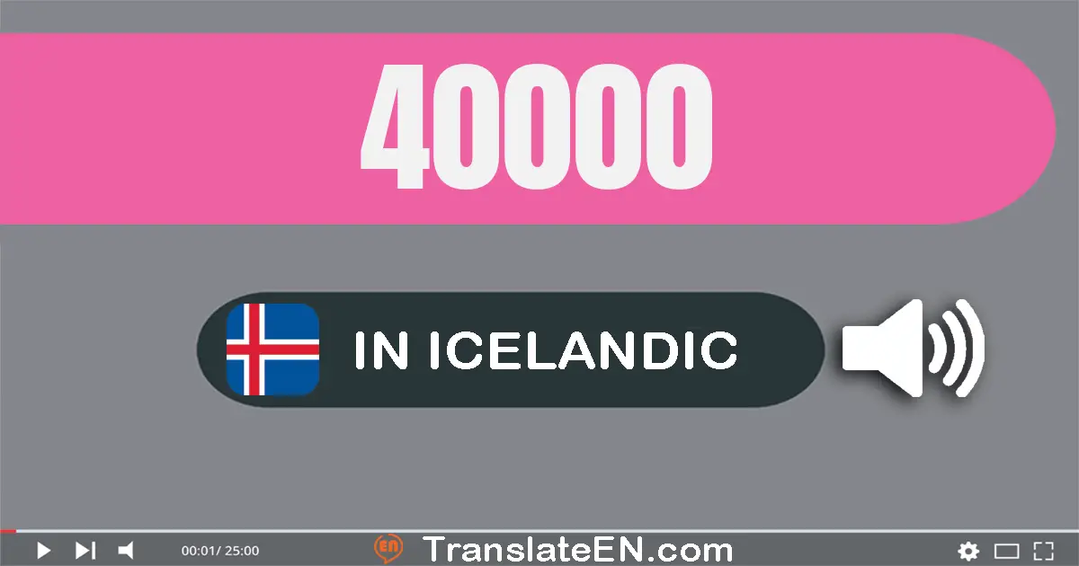 Write 40000 in Icelandic Words: fjörutíu þúsund
