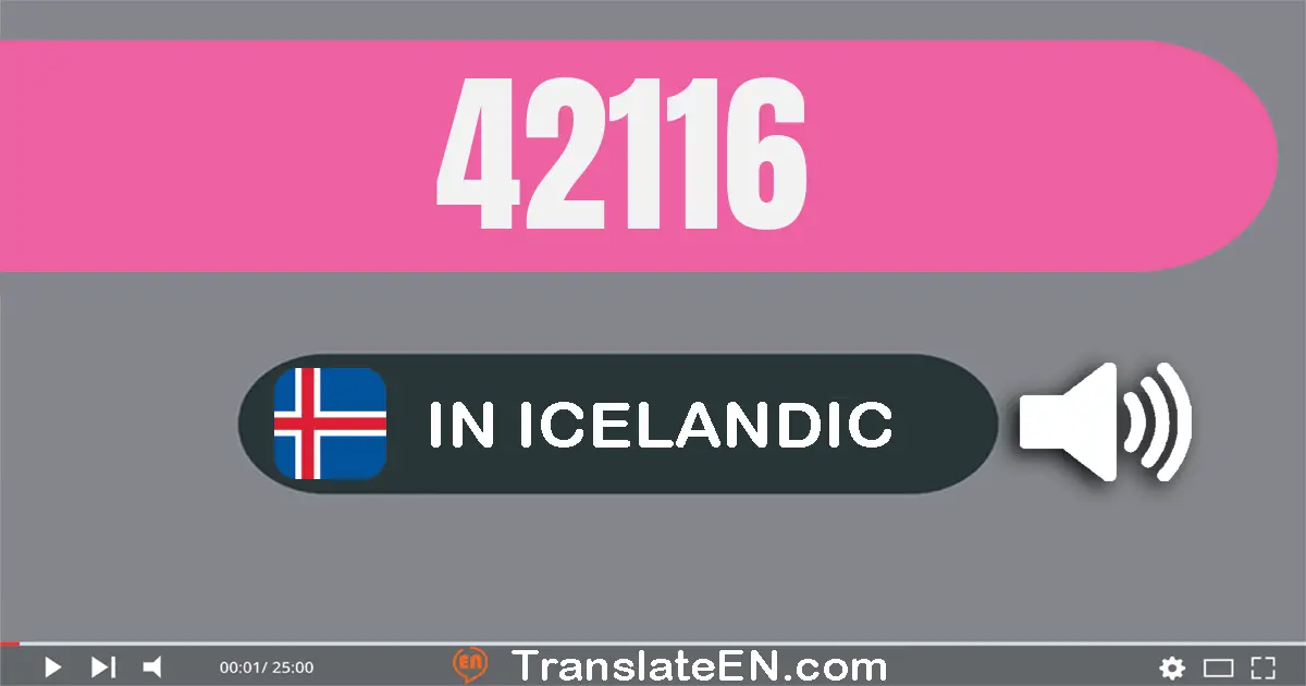 Write 42116 in Icelandic Words: fjörutíu og tvö þúsund og eitt­hundrað og sextán