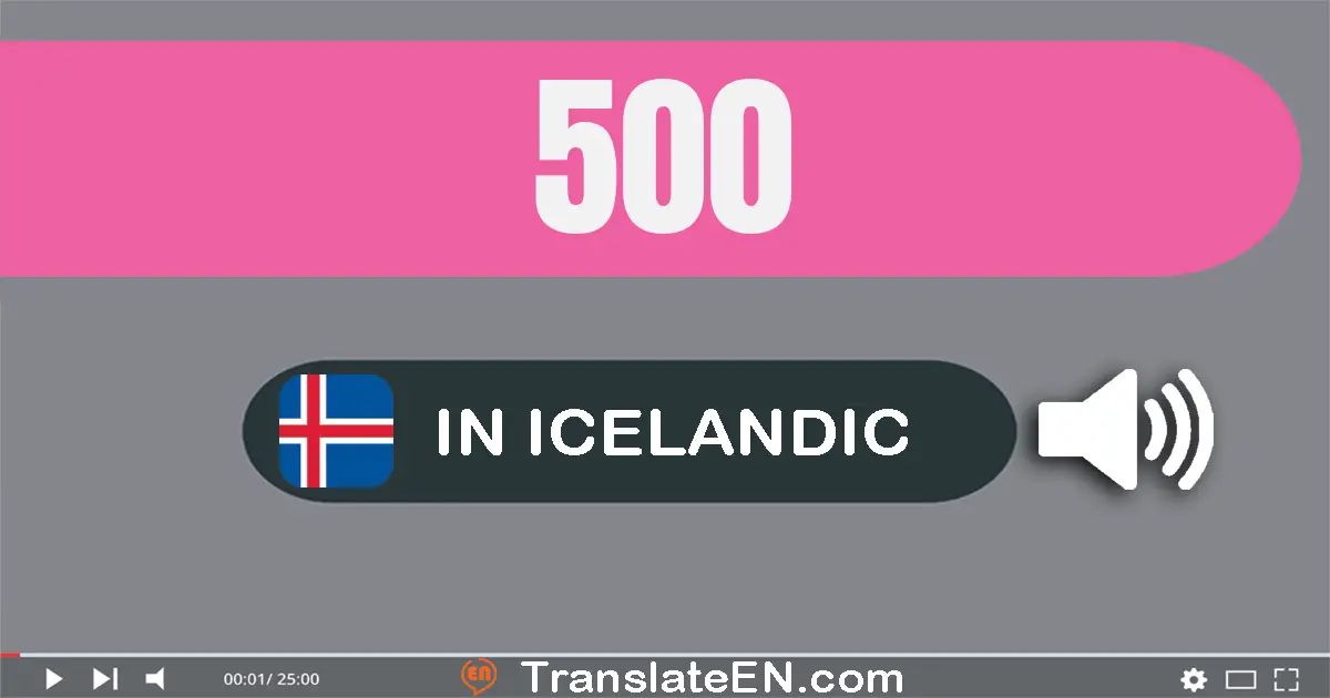 Write 500 in Icelandic Words: fimm­hundrað