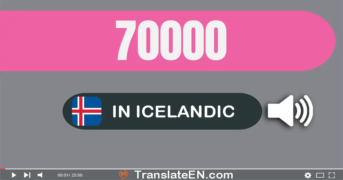 Write 70000 in Icelandic Words: sjötíu þúsund