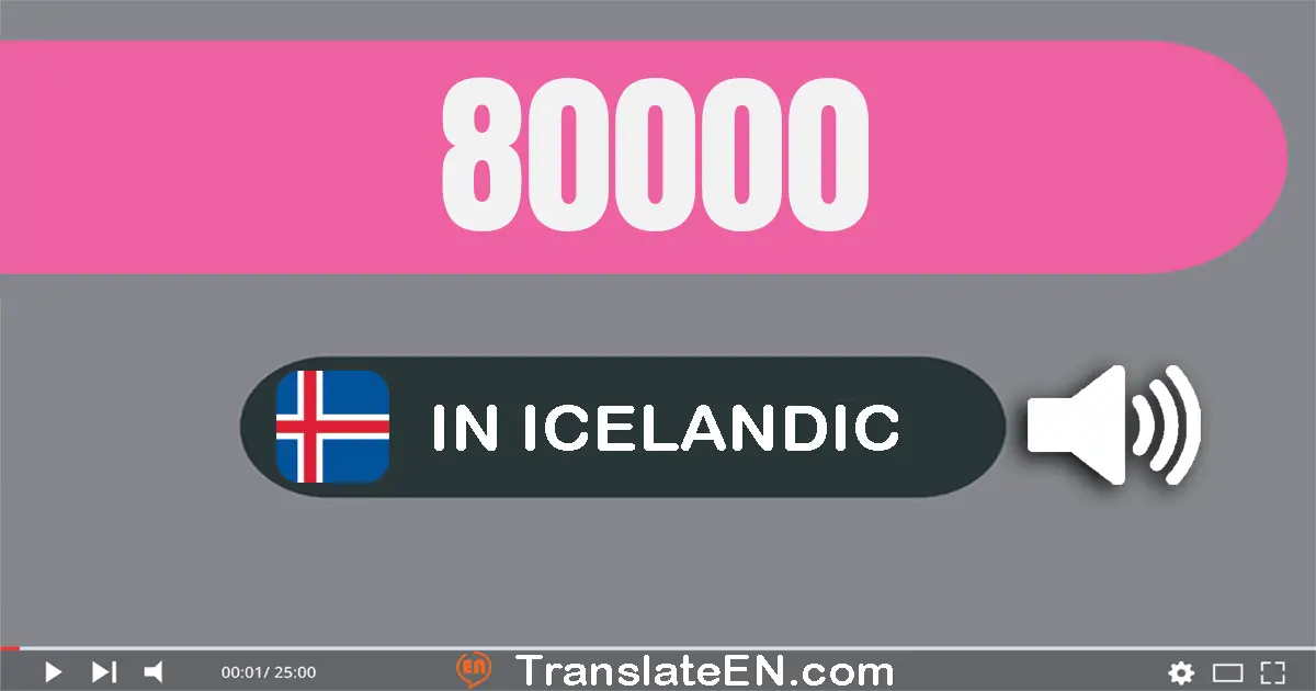 Write 80000 in Icelandic Words: áttatíu þúsund