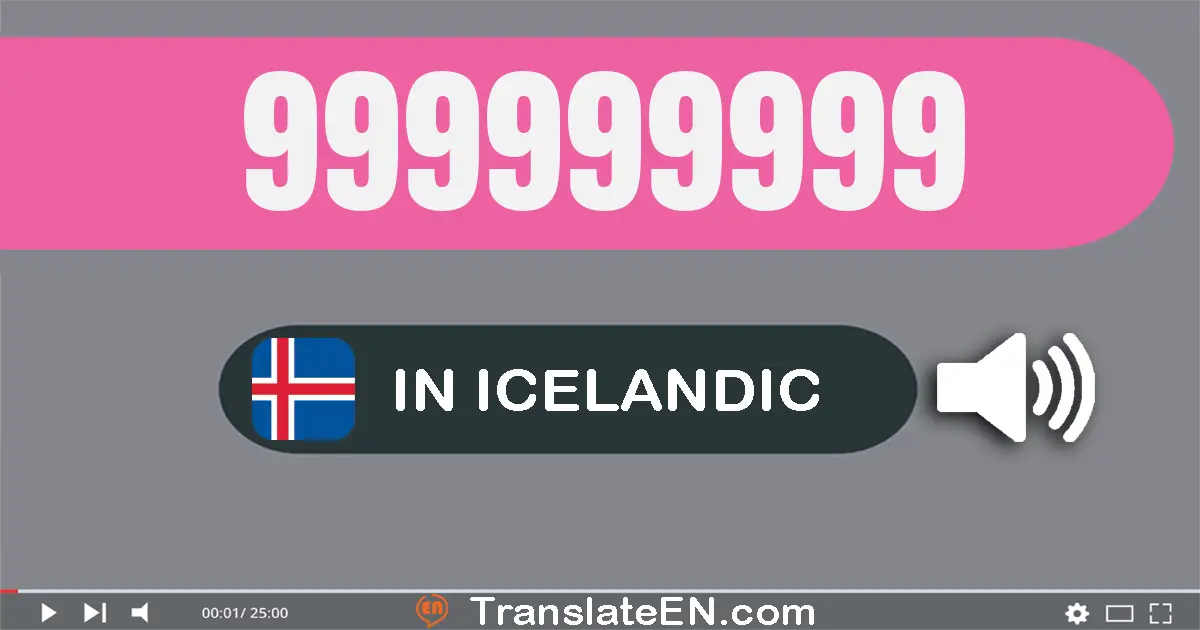 Write 999999999 in Icelandic Words: níu­hundrað og níutíu og níu milliónur og níu­hundrað og níutíu og níu þúsund og níu­h...