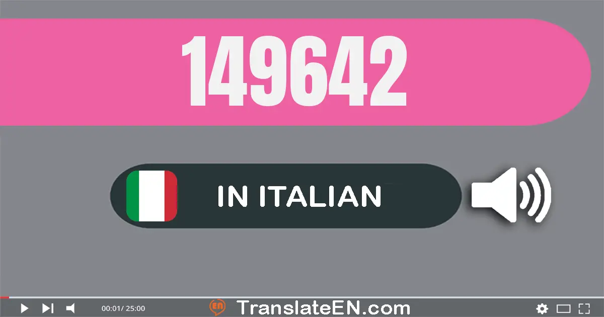 Write 149642 in Italian Words: cento­quaranta­nove­mila­sei­cento­quaranta­due